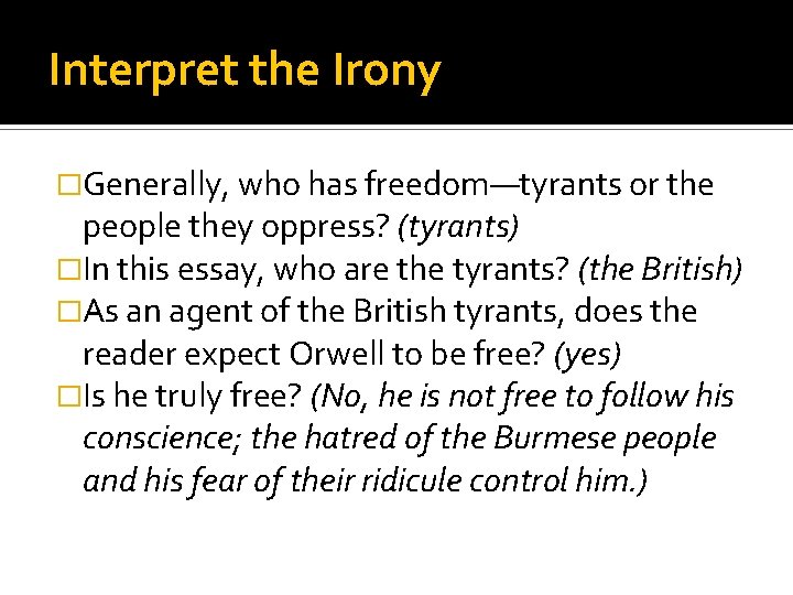 Interpret the Irony �Generally, who has freedom—tyrants or the people they oppress? (tyrants) �In