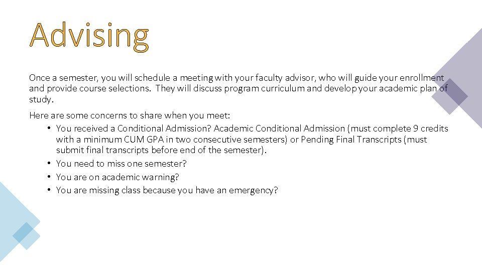 Advising Once a semester, you will schedule a meeting with your faculty advisor, who