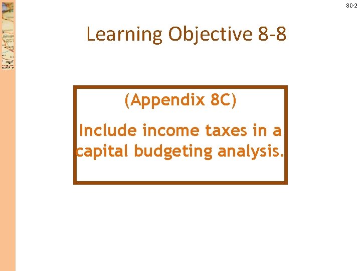 8 C-2 Learning Objective 8 -8 (Appendix 8 C) Include income taxes in a