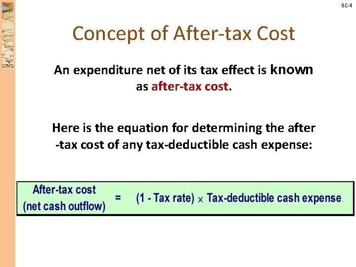 8 C-4 Concept of After-tax Cost An expenditure net of its tax effect is