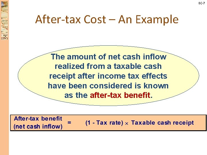 8 C-7 After-tax Cost – An Example The amount of net cash inflow realized