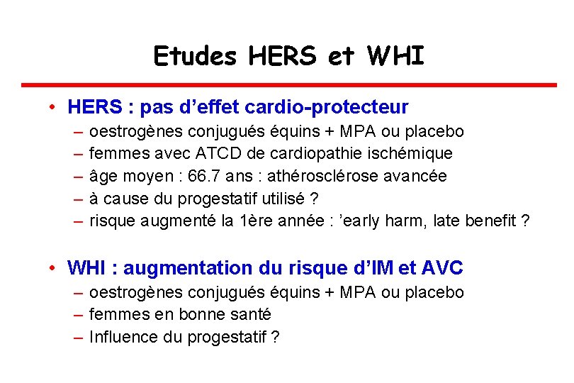 Etudes HERS et WHI • HERS : pas d’effet cardio-protecteur – – – oestrogènes