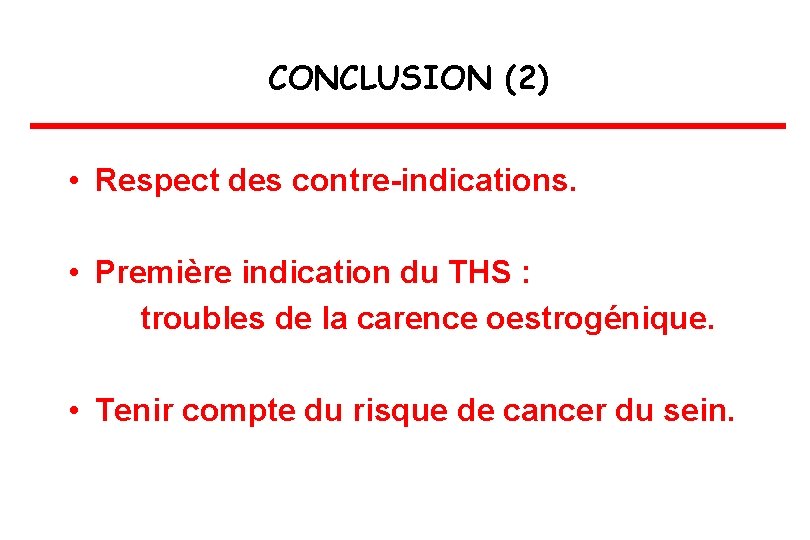CONCLUSION (2) • Respect des contre-indications. • Première indication du THS : troubles de