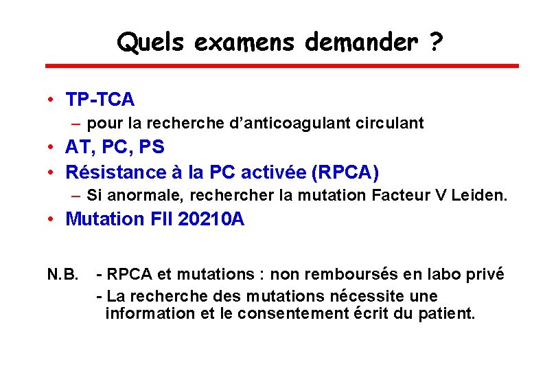 Quels examens demander ? • TP-TCA – pour la recherche d’anticoagulant circulant • AT,