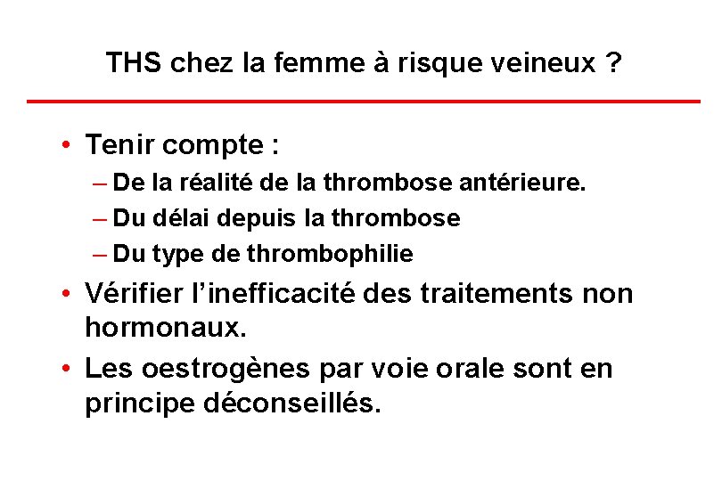 THS chez la femme à risque veineux ? • Tenir compte : – De