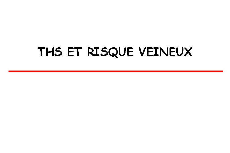 THS ET RISQUE VEINEUX 