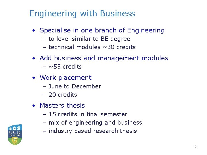Engineering with Business • Specialise in one branch of Engineering – to level similar