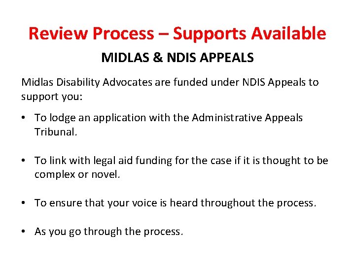 Review Process – Supports Available MIDLAS & NDIS APPEALS Midlas Disability Advocates are funded