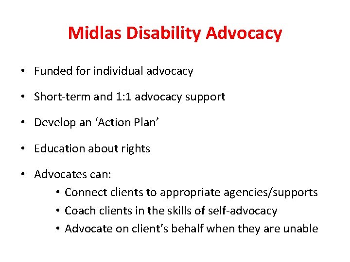 Midlas Disability Advocacy • Funded for individual advocacy • Short-term and 1: 1 advocacy