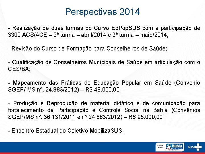Perspectivas 2014 - Realização de duas turmas do Curso Ed. Pop. SUS com a