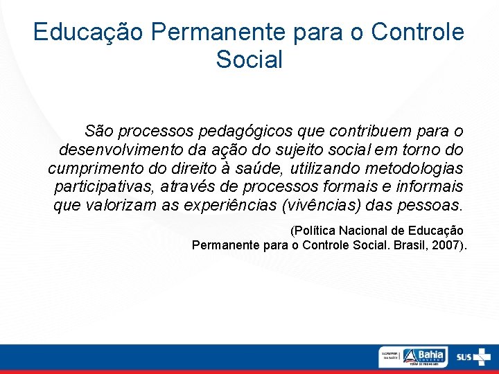 Educação Permanente para o Controle Social São processos pedagógicos que contribuem para o desenvolvimento