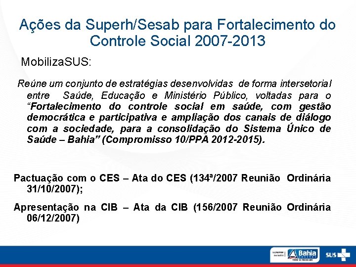 Ações da Superh/Sesab para Fortalecimento do Controle Social 2007 -2013 Mobiliza. SUS: Reúne um