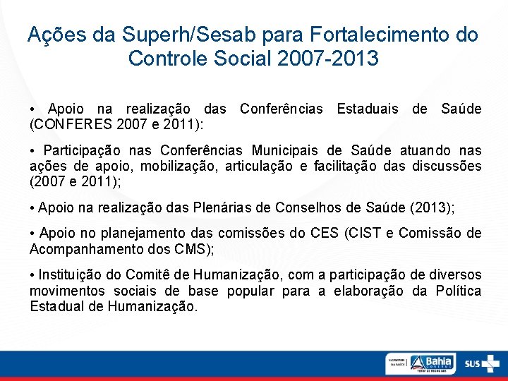 Ações da Superh/Sesab para Fortalecimento do Controle Social 2007 -2013 • Apoio na realização