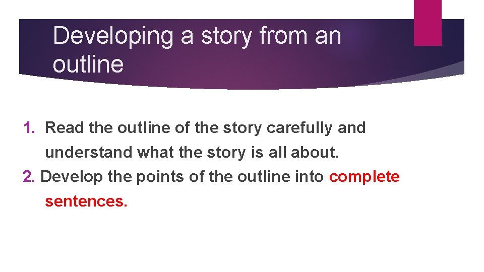 Developing a story from an outline 1. Read the outline of the story carefully