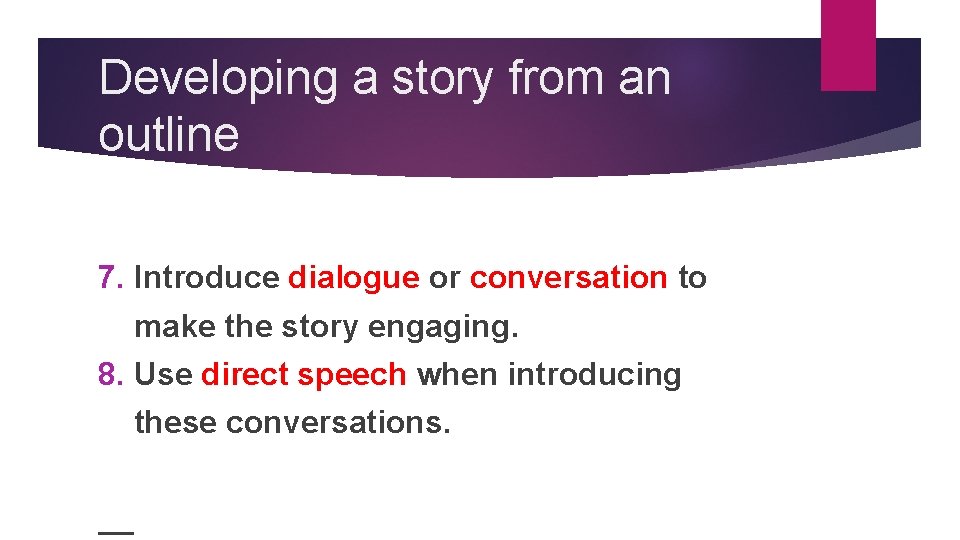 Developing a story from an outline 7. Introduce dialogue or conversation to make the