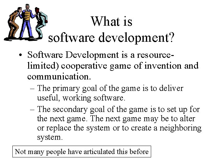 What is software development? • Software Development is a resourcelimited) cooperative game of invention