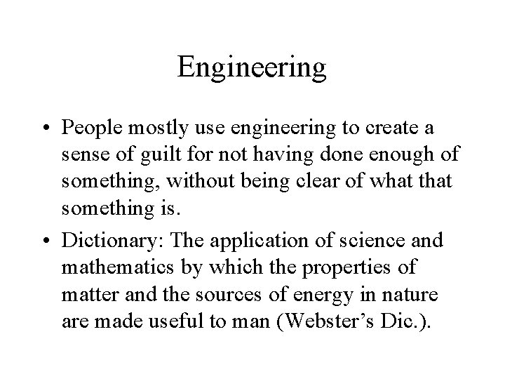 Engineering • People mostly use engineering to create a sense of guilt for not Engineering • People mostly use engineering to create a sense of guilt for not