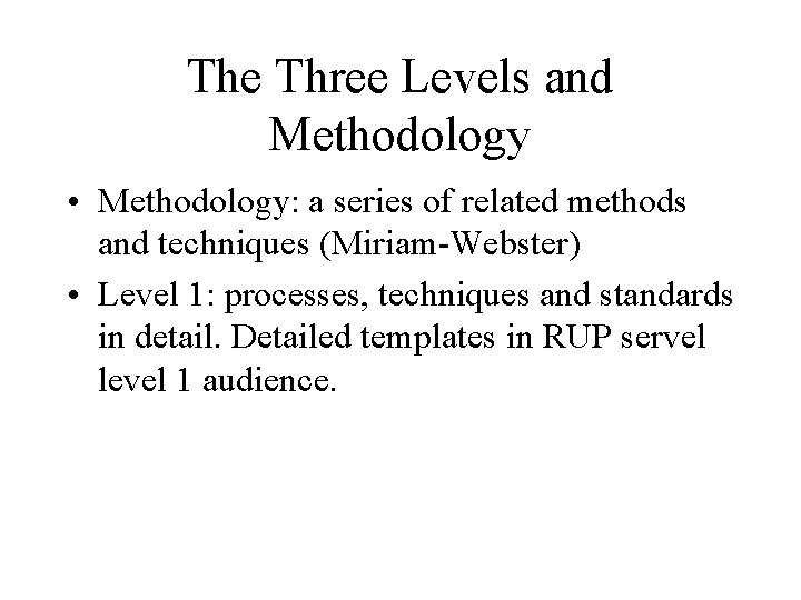 The Three Levels and Methodology • Methodology: a series of related methods and techniques