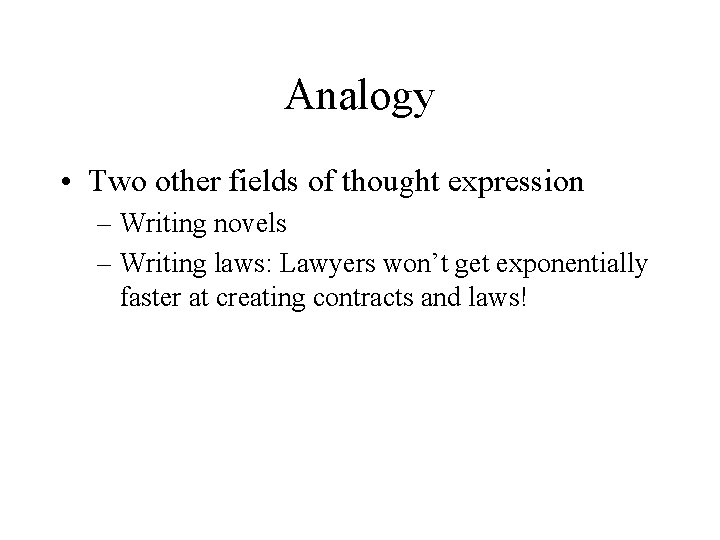 Analogy • Two other fields of thought expression – Writing novels – Writing laws: