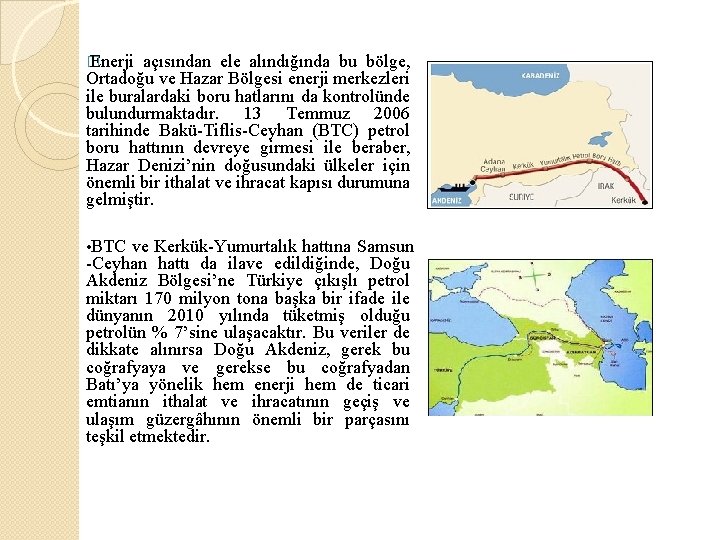 � Enerji açısından ele alındığında bu bölge, Ortadoğu ve Hazar Bölgesi enerji merkezleri ile