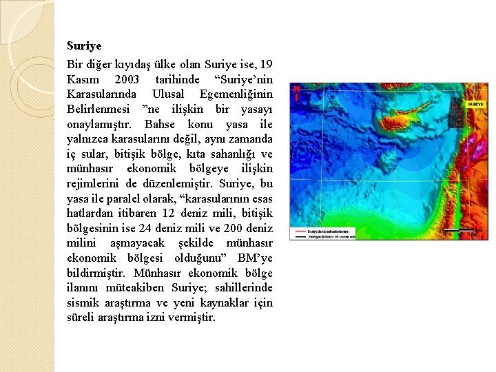 Suriye Bir diğer kıyıdaş ülke olan Suriye ise, 19 Kasım 2003 tarihinde “Suriye’nin Karasularında