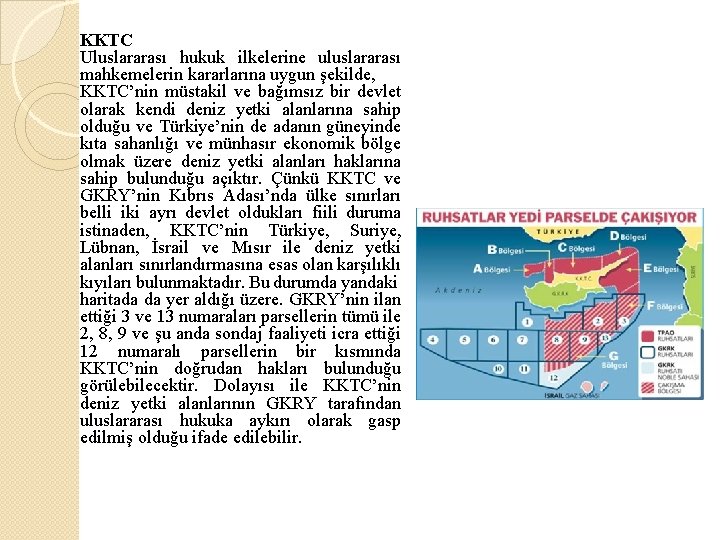 KKTC Uluslararası hukuk ilkelerine uluslararası mahkemelerin kararlarına uygun şekilde, KKTC’nin müstakil ve bağımsız bir