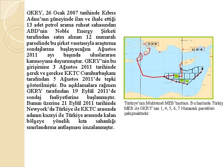 GKRY, 26 Ocak 2007 tarihinde Kıbrıs Adası’nın güneyinde ilan ve ihale ettiği 13 adet