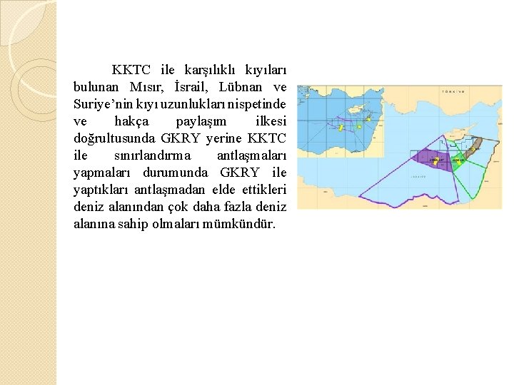 KKTC ile karşılıklı kıyıları bulunan Mısır, İsrail, Lübnan ve Suriye’nin kıyı uzunlukları nispetinde ve