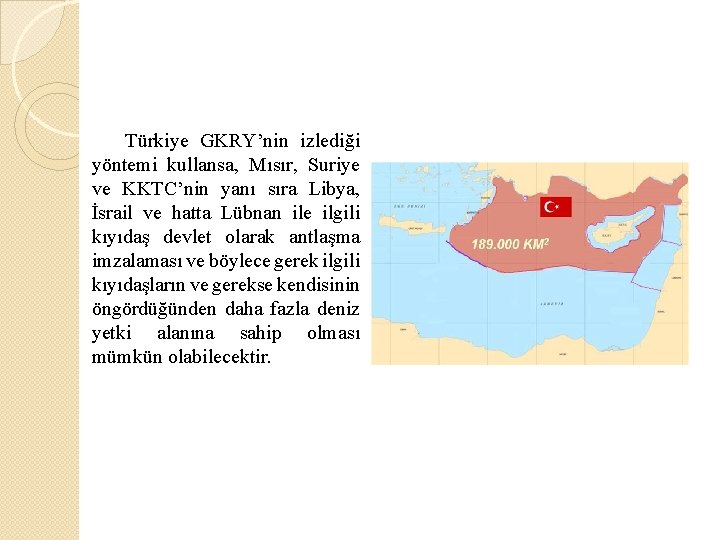 Türkiye GKRY’nin izlediği yöntemi kullansa, Mısır, Suriye ve KKTC’nin yanı sıra Libya, İsrail ve