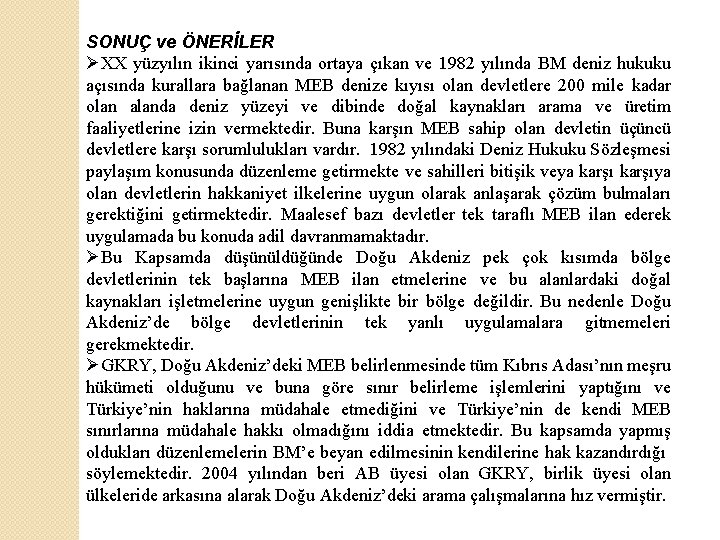 SONUÇ ve ÖNERİLER ØXX yüzyılın ikinci yarısında ortaya çıkan ve 1982 yılında BM deniz