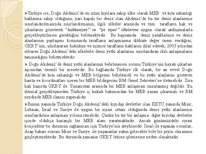 ØTürkiye ise, Doğu Akdeniz’de en uzun kıyılara sahip ülke olarak MEB ve kıta sahanlığı