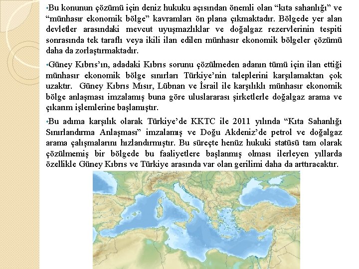  • Bu konunun çözümü için deniz hukuku açısından önemli olan “kıta sahanlığı” ve