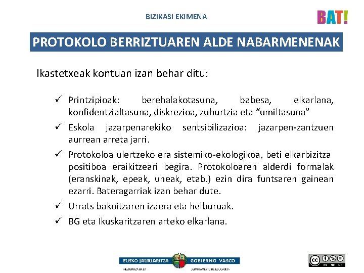 BIZIKASI EKIMENA PROTOKOLO BERRIZTUAREN ALDE NABARMENENAK Ikastetxeak kontuan izan behar ditu: ü Printzipioak: berehalakotasuna,