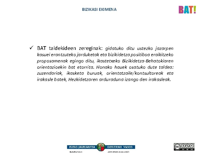 BIZIKASI EKIMENA ü BAT taldekideen zereginak: gidatuko ditu ustezko jazarpen kasuei erantzuteko jarduketak eta