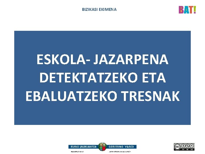 BIZIKASI EKIMENA ESKOLA- JAZARPENA DETEKTATZEKO ETA EBALUATZEKO TRESNAK 