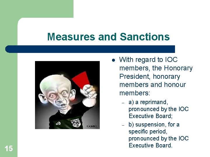 Measures and Sanctions l With regard to IOC members, the Honorary President, honorary members