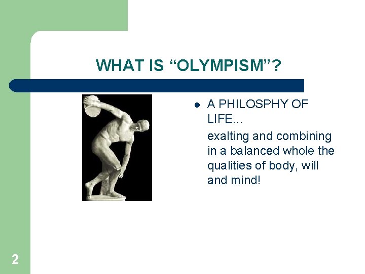 WHAT IS “OLYMPISM”? l 2 A PHILOSPHY OF LIFE. . . exalting and combining