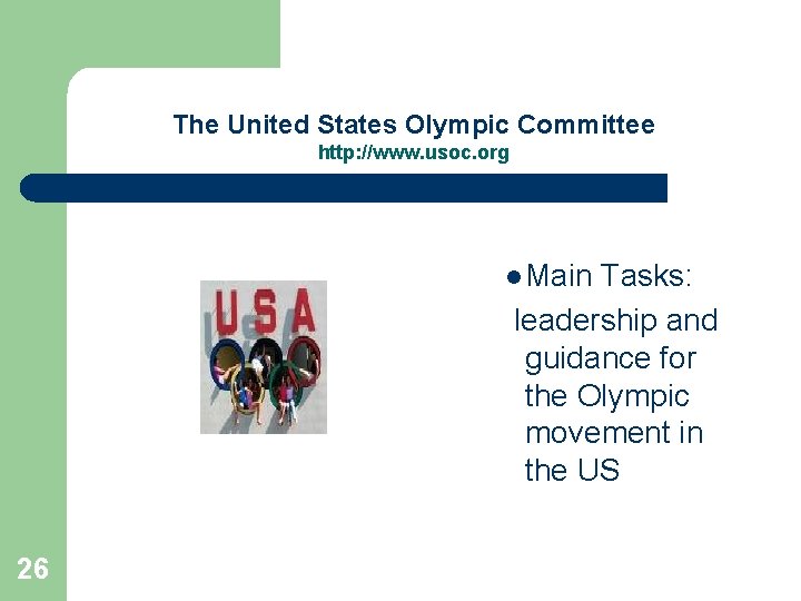 The United States Olympic Committee http: //www. usoc. org l Main Tasks: leadership and