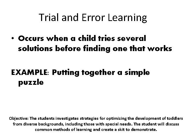 Trial and Error Learning • Occurs when a child tries several solutions before finding