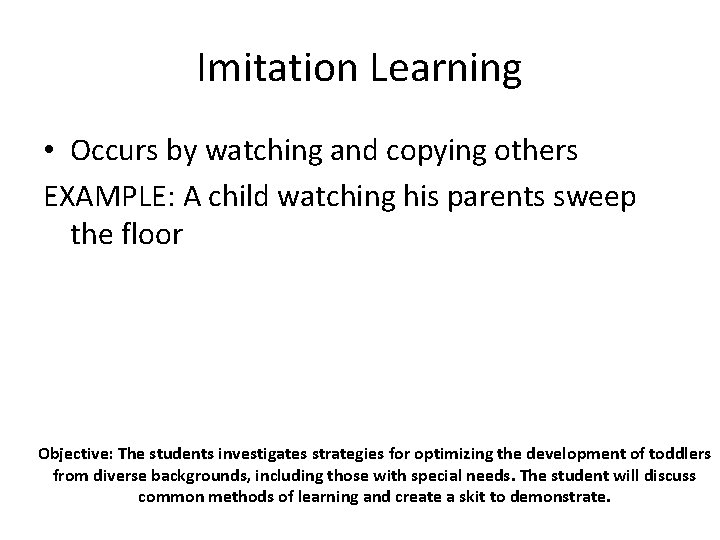 Imitation Learning • Occurs by watching and copying others EXAMPLE: A child watching his