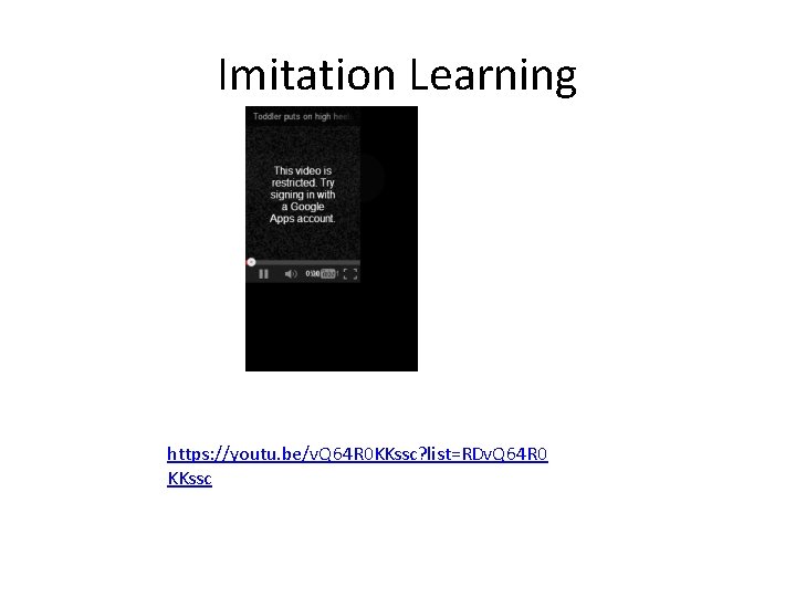Imitation Learning https: //youtu. be/v. Q 64 R 0 KKssc? list=RDv. Q 64 R