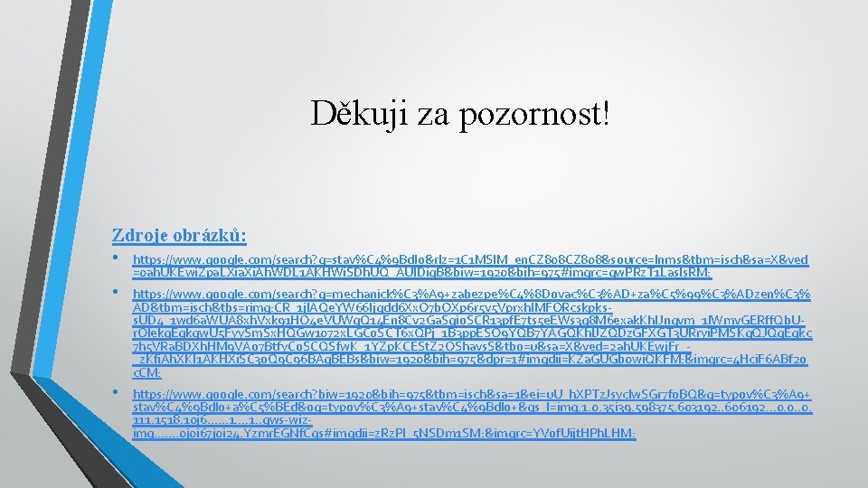 Děkuji za pozornost! Zdroje obrázků: • • • https: //www. google. com/search? q=stav%C 4%9