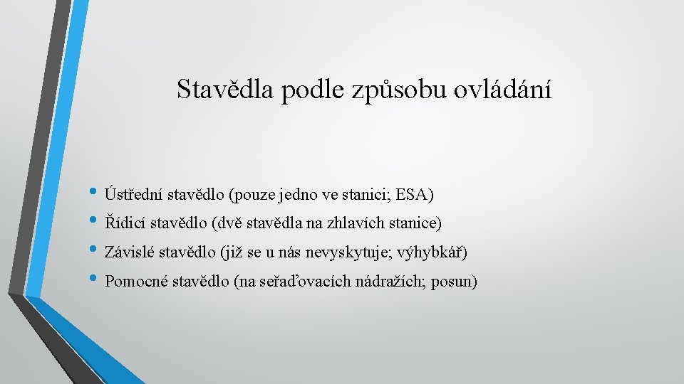 Stavědla podle způsobu ovládání • Ústřední stavědlo (pouze jedno ve stanici; ESA) • Řídicí