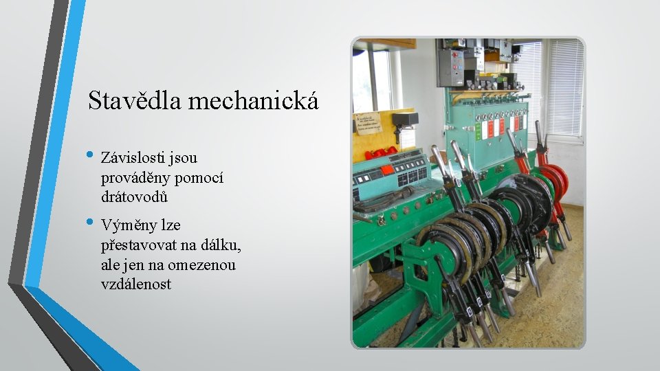 Stavědla mechanická • Závislosti jsou prováděny pomocí drátovodů • Výměny lze přestavovat na dálku,