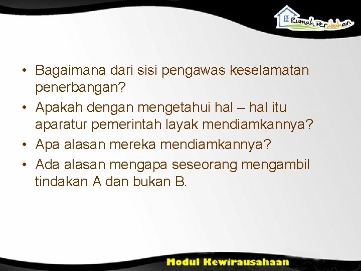  • Bagaimana dari sisi pengawas keselamatan penerbangan? • Apakah dengan mengetahui hal –