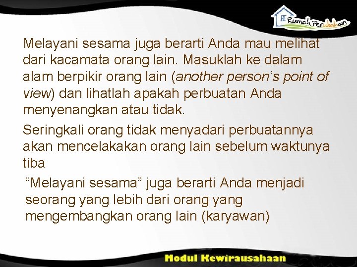 Melayani sesama juga berarti Anda mau melihat dari kacamata orang lain. Masuklah ke dalam