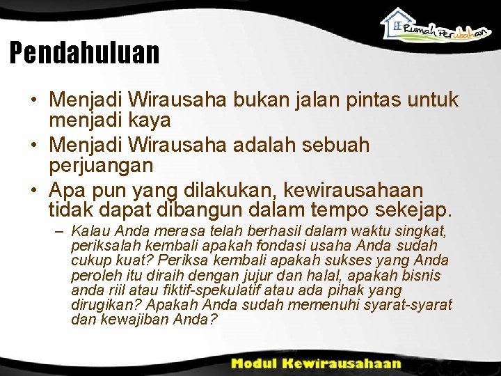 Pendahuluan • Menjadi Wirausaha bukan jalan pintas untuk menjadi kaya • Menjadi Wirausaha adalah