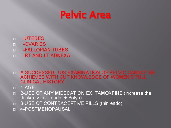 Pelvic Area � � � � � -UTERES -OVARIES -FALLOPIAN TUBES -RT AND LT