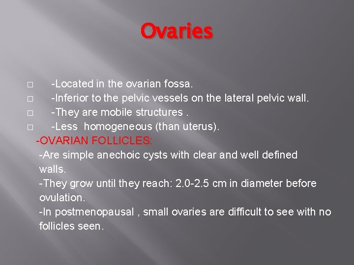 Ovaries -Located in the ovarian fossa. � -Inferior to the pelvic vessels on the