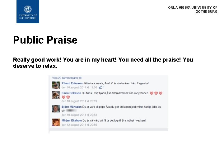 ORLA VIGSØ, UNIVERSITY OF GOTHEBURG Public Praise Really good work! You are in my